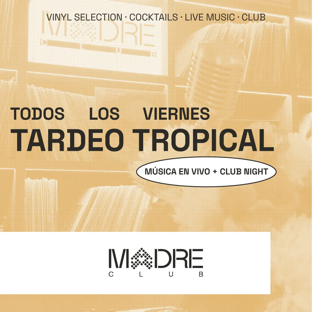 MADRE Club | TARDEO TROPICAL