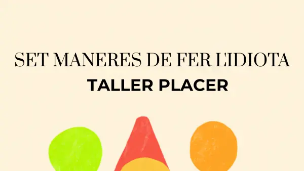 Siete maneras de hacer el idiota, con Taller Placer