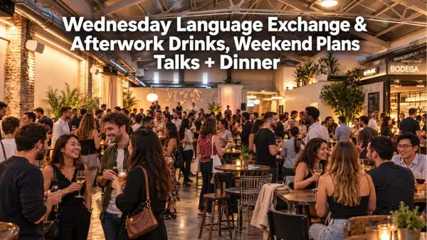 Wednesday Language Exchange & Afterwork Drinks, Weekend Plans Talks + Dinner